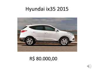 Hyundai ix35 2015
R$ 80.000,00
 