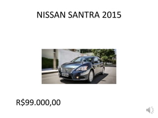 NISSAN SANTRA 2015
R$99.000,00
 