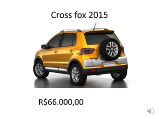 Cross fox 2015
R$66.000,00
 