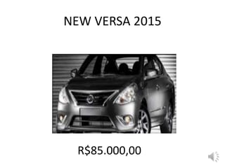 NEW VERSA 2015
R$85.000,00
 