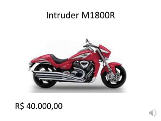 Intruder M1800R
R$ 40.000,00
 