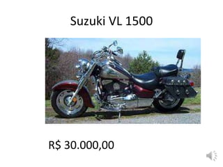 Suzuki VL 1500
R$ 30.000,00
 
