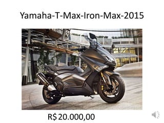 Yamaha-T-Max-Iron-Max-2015
R$20.000,00
 