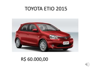 TOYOTA ETIO 2015
R$ 60.000,00
 