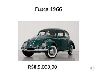 Fusca 1966
R$8.5.000,00
 