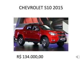 CHEVROLET S10 2015
R$ 134.000,00
 