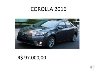 COROLLA 2016
R$ 97.000,00
 