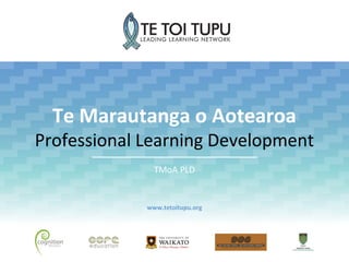 Te Marautanga o Aotearoa
Professional Learning Development
               TMoA PLD


             www.tetoitupu.org
 