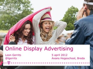 Online Display Advertising
Leon Gerrits     5 april 2012
@lgerrits        Avans Hogeschool, Breda
 