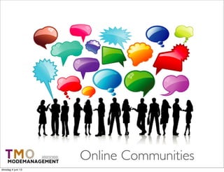 Online Communities
dinsdag 4 juni 13
 