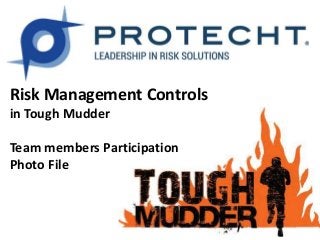 Risk Management Controls
in Tough Mudder
Team members Participation
Photo File
 