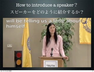 How to introduce a speaker




                             17

2011   1   10                                17
 