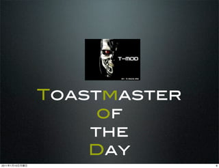 Toastmaster
                     of
                    the
                    Day
2011   1   10                 8
 