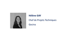 Hélène GAY
Chef de Projets Techniques
Gecina
 