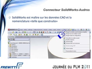 Connecteur SolidWorks-Audros

SolidWorks est maître sur les données CAO et la
nomenclature «telle que construite»
 