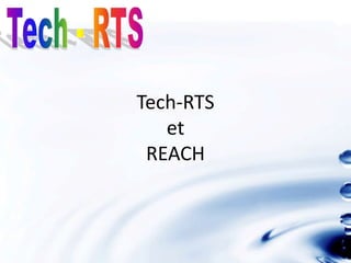 Tech-RTS
   et
 REACH
 