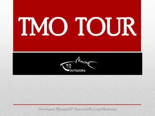TMO TOUR
Developed, Managed& ExecutedBy Long Marketing
 