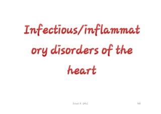 Firaol R. (MSc) 365
Infectious/inflammat
ory disorders of the
heart
Infectious/inflammat
ory disorders of the
heart
 