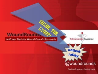 SHINE THE LIGHT! emPower Tools for Wound Care Professionals patient safety @woundrounds 