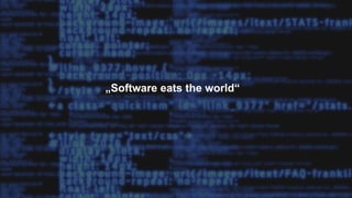 „Software eats the world“
 
