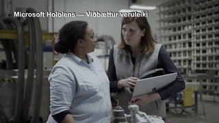 Microsoft HoloLens 
tölva sem þú setur á þig
Microsoft Hololens — Viðbættur veruleiki
 