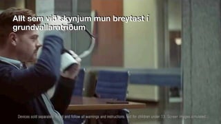 Allt sem við skynjum mun breytast í
grundvallaratriðum
 