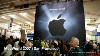 MacWorld 2007 í San Francisco
Picture from Scott Beale on Flickr
 