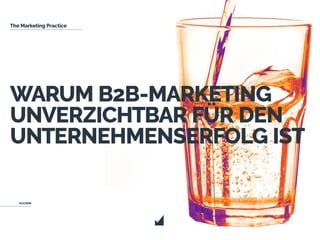 The Marketing Practice
WARUM B2B-MARKETING
UNVERZICHTBAR FÜR DEN
UNTERNEHMENSERFOLG IST
KLICKEN
 