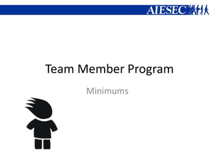 Team Member Program
      Minimums
 