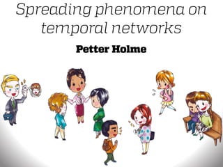 Spreading phenomena on
temporal networks
Petter Holme
 