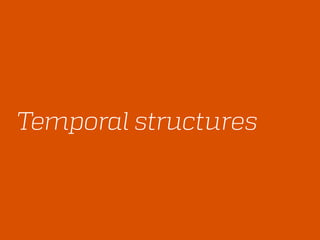 Temporal structures
 
