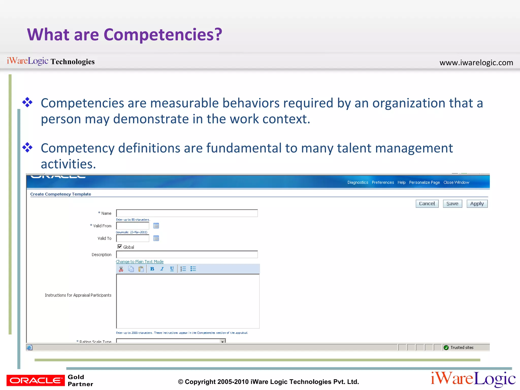 What are Competencies? Competencies are measurable behaviors required by an organization that a person may demonstrate in the work context. Competency definitions are fundamental to many talent management activities. 