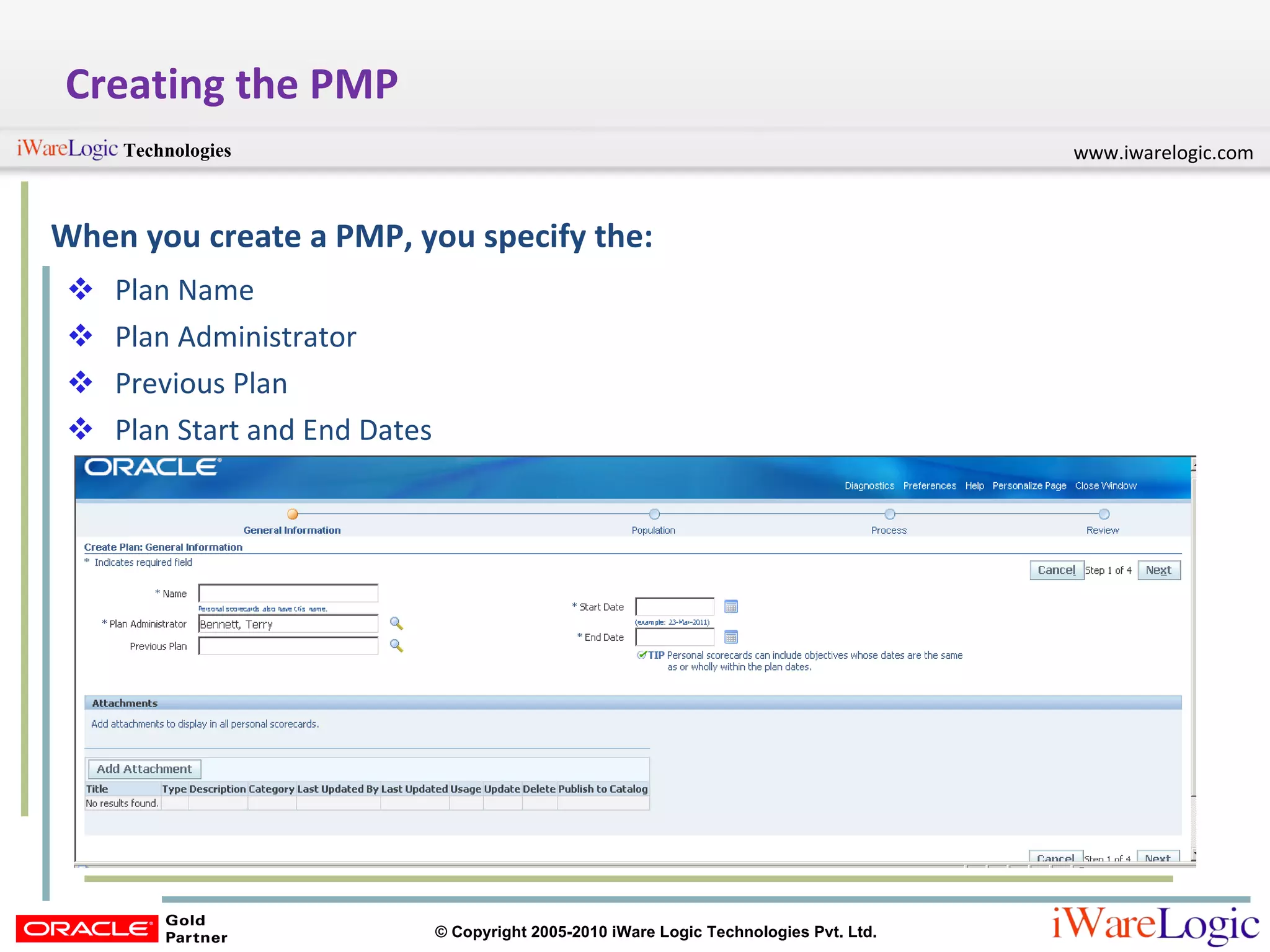 Creating the PMP When you create a PMP, you specify the: Plan Name Plan Administrator Previous Plan Plan Start and End Dates 