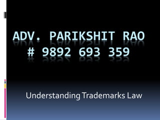 ADV. PARIKSHIT RAO
# 9892 693 359
UnderstandingTrademarks Law
 