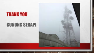 THANK YOU
GUNUNG SERAPI
 