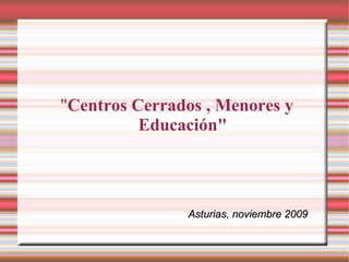 &quot; Centros Cerrados , Menores y Educación&quot; Asturias, noviembre 2009 