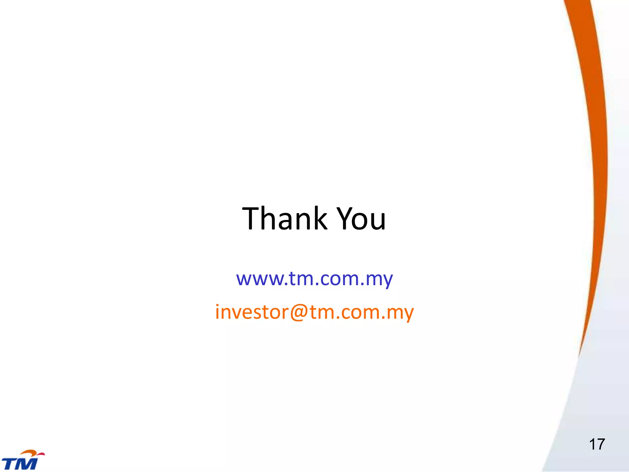Thank You
  www.tm.com.my
investor@tm.com.my




                     17
 