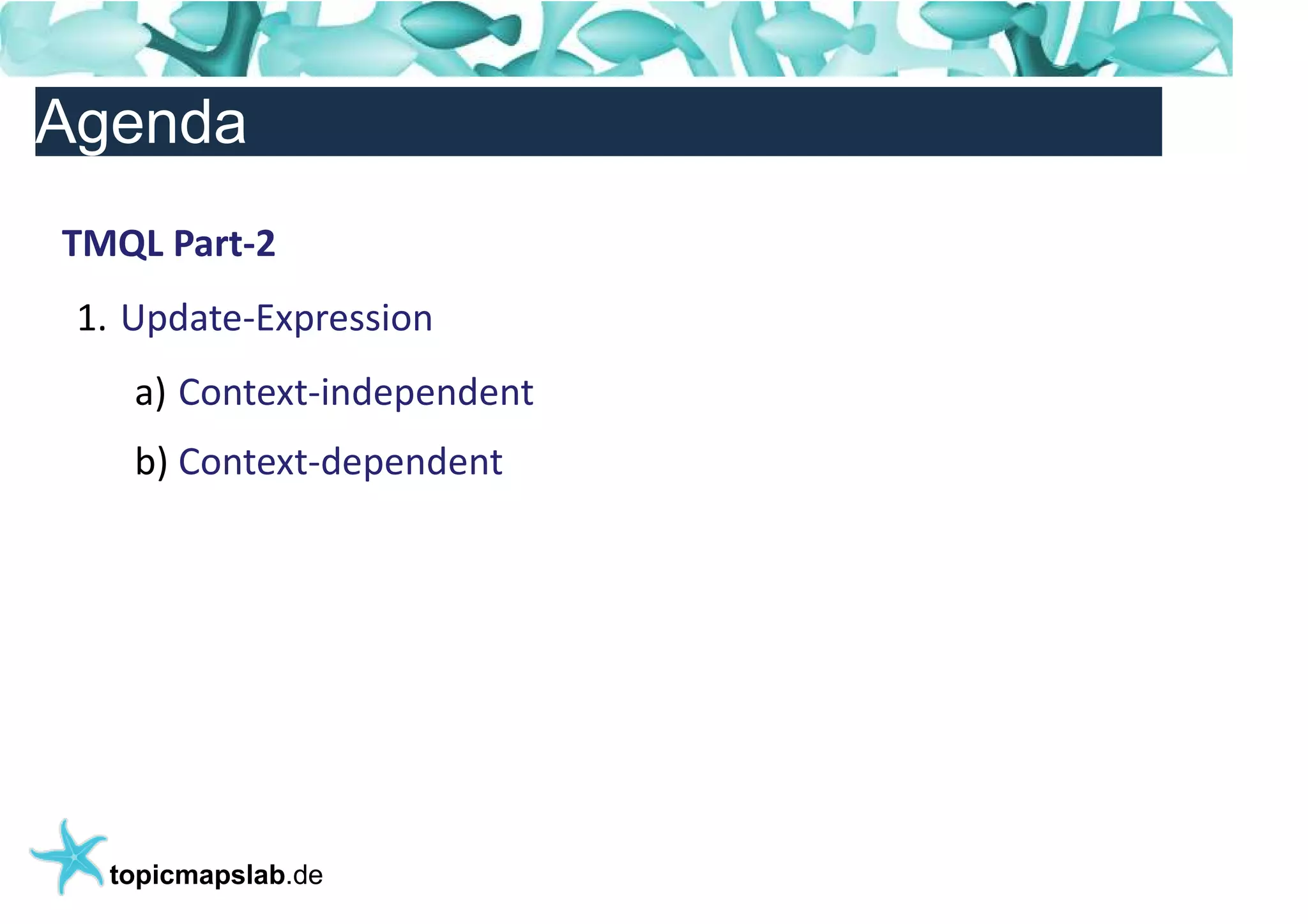 Einführung in Topic Maps
Agenda
TMQL Part-2
 1. Update-Expression
    a) Context-independent
    b) Context-dependent




  topicmapslab.de
 