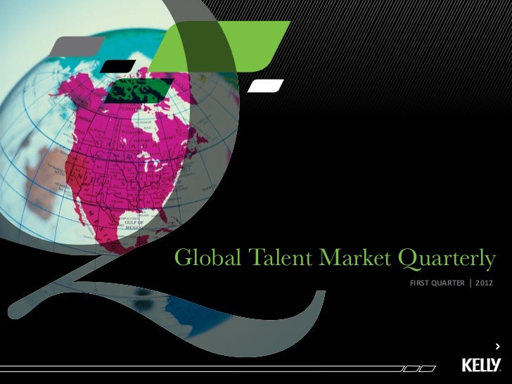 Global Talent Market Quarterly                     FIRST QUARTER   l   2012 