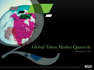 Global Talent Market Quarterly
                     THIRD QUARTER   l   2012
 