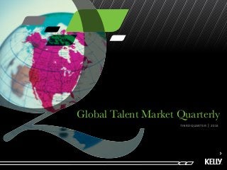 Global Talent Market Quarterly
THIRD QUARTER l 2013
 