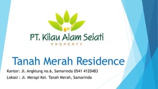 Tanah Merah Residence
Kantor: Jl. Angklung no.6, Samarinda 0541 4120483
Lokasi : Jl. Merapi Kel. Tanah Merah, Samarinda
 