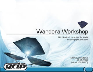 Wandora Workshop
      Grip Studios Interactive, Aki Kivelä
                akivela@gripstudios.com




                   TMRA 2009 Tutorial
                           11.11.2009
                    (edited 10.2.2010)
 