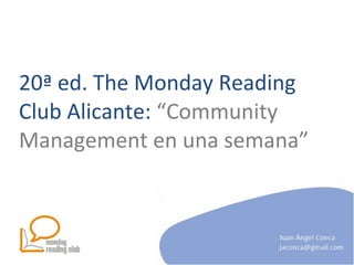 20ª ed. The Monday Reading Club Alicante:  “Community Management en una semana” 
