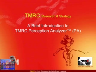 TMRC  Research & Strategy A Brief Introduction to TMRC Perception Analyzer™ (PA) 