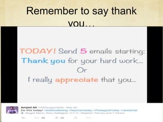Remember to say thank
you…
 