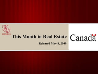 This Month in Real Estate Released May 8, 2009 RESEARCH 