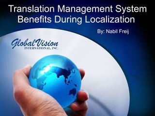 Translation Management System Benefits During Localization    By: Nabil Freij 