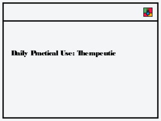 Daily P
ractical Use: T
herapeutic

 