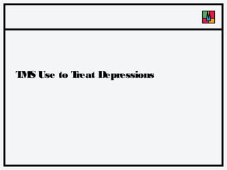 T S Use to T
M
reat Depressions

 